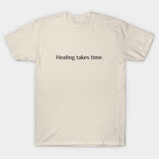 Healing takes time T-Shirt